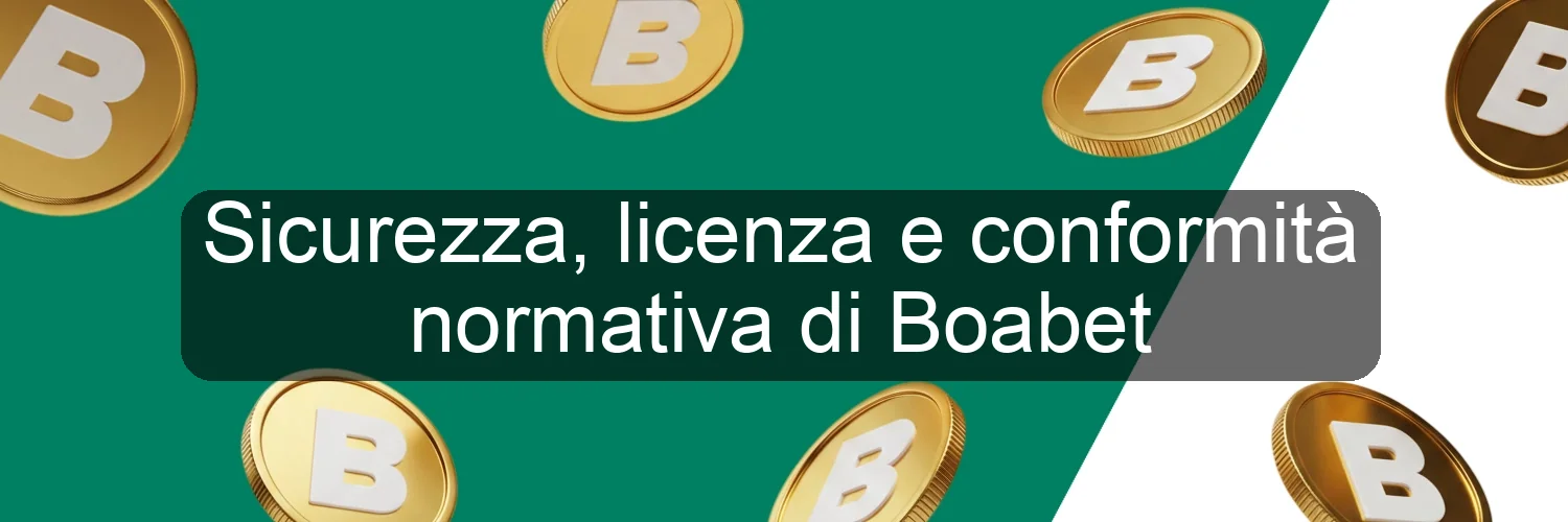 Sicurezza, licenza e conformità normativa di Boabet